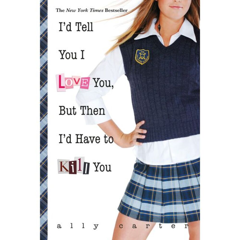 I'd Tell You I Love You, But Then I'd Have to Kill You -- Ally Carter